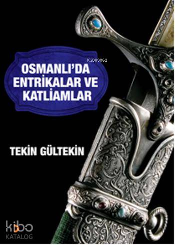  Osmanlıda Entrikalar ve Katliamlar | Osmanlıda Entrikalar ve Katliamlar | Tekin Gültekin | Diren Yardımlı | Cinius Yayınları | 9786053231325 