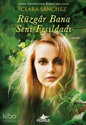  Rüzgar Bana Seni Fısıldadı | Clara Sanchez | Doğanay Banu Pinter | Dilara Anıl Özgen | Meral Gök | Pegasus Yayıncılık | 9786053434627 | 