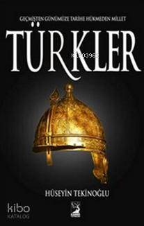  Türkler Geçmişten Günümüze Tarihe Hükmeden Millet | Türkler Geçmişten Günümüze Tarihe Hükmeden Millet | Hüseyin Tekinoğlu | Kamer Yayınları | 9789758035984 