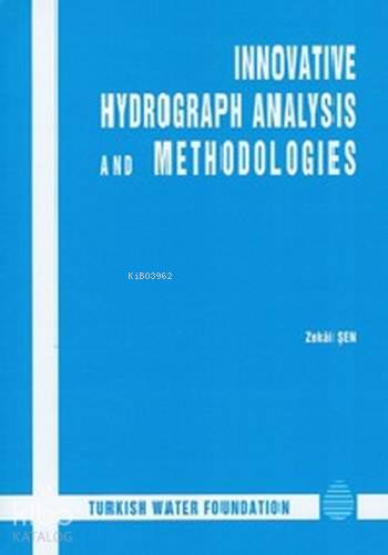  Innovative Hydrograph Analysis and Methhodologies | Innovative Hydrograph Analysis and Methhodologies | Zekai Şen | Su Vakfı Yayınları | 9789945223597 