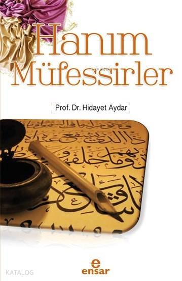  Hanım Müfessirler | Hanım Müfessirler | Hidayet Aydar | Halil Yılmaz | Ensar Neşriyat | 9786059991704 