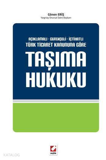  Taşıma Hukuku (Ciltli) 6102 Sayılı Türk Ticaret Kanununa Göre | Taşıma Hukuku (Ciltli) 6102 Sayılı Türk Ticaret Kanununa Göre | Gönen Eriş | Seçkin Yayıncılık | 9789750233524 