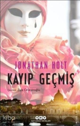 Kayıp Geçmiş | Jonathan Holt | Ziya Celayiroğlu | Kerem Oğuz Evrandır | Yapı Kredi Yayınları ( YKY ) | 9789750836459 | 