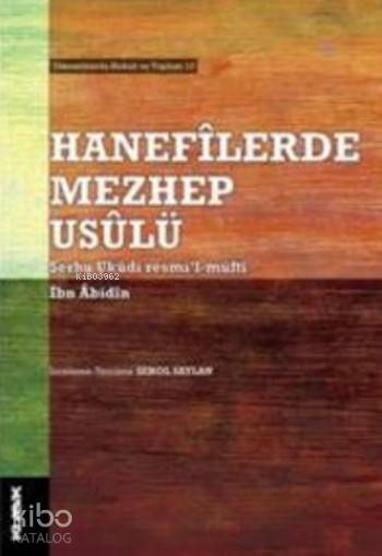  Hanefilerde Mezhep Usulü | İbn Abidin | Şenol Saylan | Mustafa Demiray | Ender Boztürk | Klasik Yayınları | 9786055245993 | 