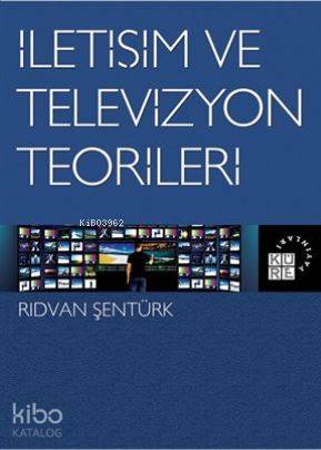  İletişim ve Televizyon Teorileri | Rıdvan Şentürk | Küre Yayınları | 9786059125529 | 