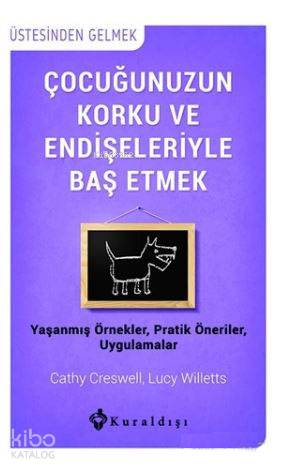  Çocuğunuzun Korku ve Endişeleriyle Baş Etmek Yaşanmış Örnekler Pratik Öneriler Uygulamalar | Çocuğunuzun Korku ve Endişeleriyle Baş Etmek Yaşanmış Örnekler Pratik Öneriler Uygulamalar | Nur Yener | Cathy Creswell | Lucy Willetts | Lucy WillettsCathy Creswell | Kuraldışı Yayıncılık | 9789752753655 