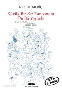  Küçük Bir Kız Tanıyorum On İki Yaşında | Küçük Bir Kız Tanıyorum On İki Yaşında | Nezihe Meriç | Edt Filiz Özdem | Emine Bora | Yapı Kredi Yayınları ( YKY ) | 9789750841309 