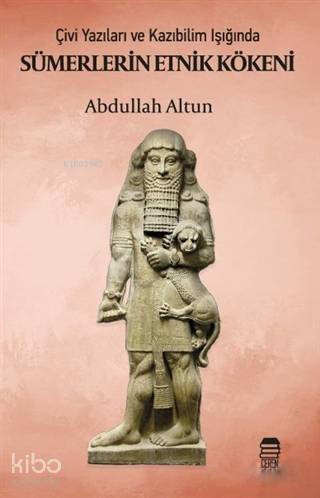  Sümerlerin Etnik Kökeni Çivi Yazıları ve Kazıbilim Işığında | Abdullah Altun | Ceren Kültür Yayınları | 9786052082188 | 