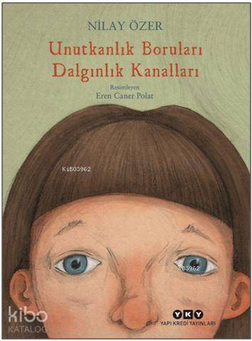  Unutkanlık Boruları Dalgınlık Kanalları | Nilay Özer | Filiz Özdem | Eren Caner Polat | Yapı Kredi Yayınları ( YKY ) | 9789750842924 | 
