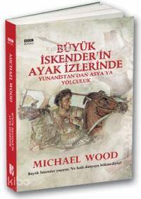  Büyük İskenderin Ayak İzlerinde Yunanistandan Asyaya Yolculuk | Michael Wood | Sevinç Altınçekiç | Boyut Yayın Grubu | 9799758749255 | 