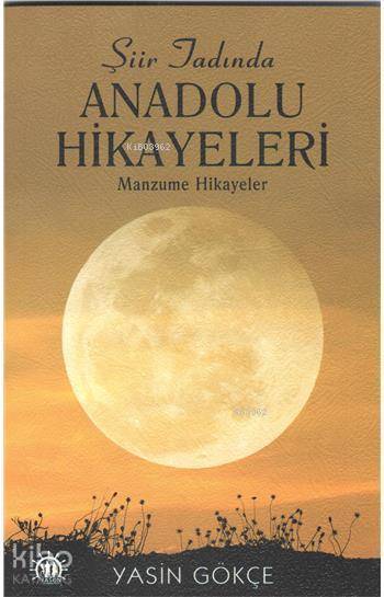  Şiir Tadında Anadolu Hikayeleri Manzume Hikayeler | Yasin Gökçe | Dorlion Yayınevi | 9786059481588 | 