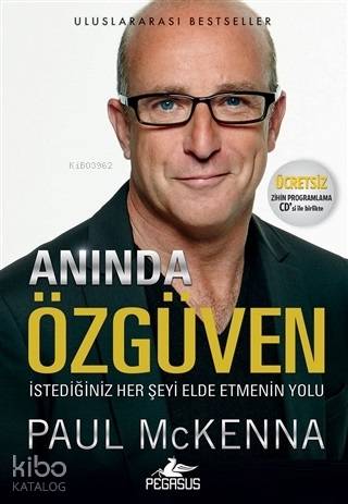  Anında Özgüven (Ücretsiz Zihin Programlama CDsiyle Birlikte) İstediğiniz Her Şeyi Elde Etmenin Yolu | Paul Mckenna | İbrahim Şener | Meral Gök | Pınar Yıldız | Ömer Çiftci | Pegasus Yayıncılık | 9786052992395 | 