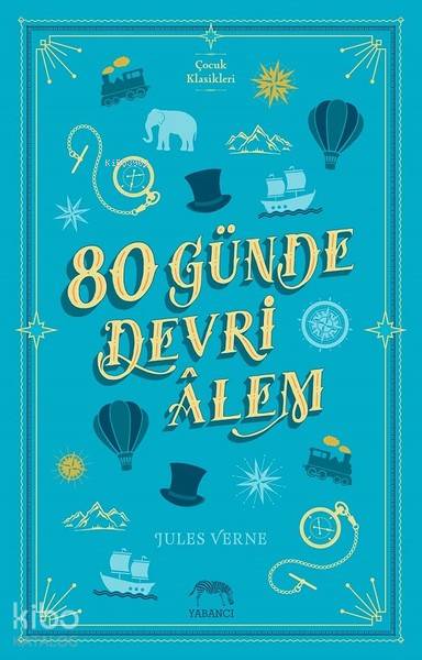  80 Günde Devri Alem | Jules Verne | Pınar Güzelyürek | Aslıhan Kopuz | Su Akaydın | Gizem SertTünde Ecem Kutlu | Yabancı Yayınları | 9786052177389 | 