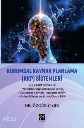  Kurumsal Kaynak Planlama (KKP) Sistemleri Kullanıcı Odaklı Yönetim Bilgi Sistemleri (YBS) Kurumsal Kaynak Planlama (ERP) Bulut Bilişim ve Bulut/Cloud ERP | Kurumsal Kaynak Planlama (KKP) Sistemleri Kullanıcı Odaklı Yönetim Bilgi Sistemleri (YBS) Kurumsal Kaynak Planlama (ERP) Bulut Bilişim ve Bulut/Cloud ERP | Özgür Çark | Gazi Kitabevi | 9786053449935 