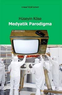 Medyatik Parodigma | Hüseyin Köse | Yirmidört Yayınevi | 9789944992008 | 