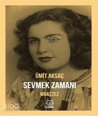  Sevmek Zamanı Muazzez | Ümit Aksaç | Luna Yayınları | 9786056892325 | 