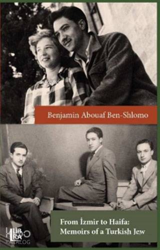  From İzmir to Haifa Memoirs of a Turkish Jew | Benjamin Abouaf Ben Shlomo | Libra Kitap | 9786057884299 | 