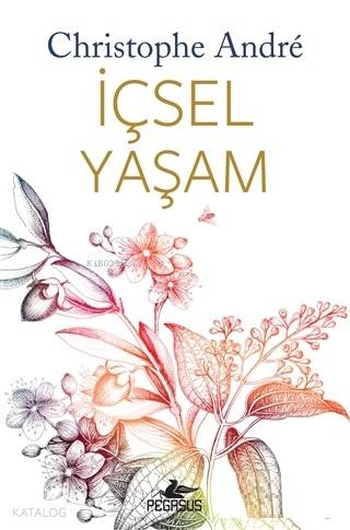  İçsel Yaşam | Christophe André | Pınar Yıldız | Zeynep Şehiraltı | Çiğdem Büyükataman Guetta | Pegasus Yayıncılık | 9786052997918 | 