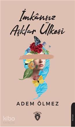  İmkânsız Aşklar Ülkesi | Adem Ölmez | Dorlion Yayınevi | 9786052494097 | 