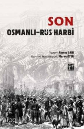  Son Osmanlı Rus Harbi | Ahmed Saib | Merve Öter | Gazi Kitabevi | 9786257045773 | 