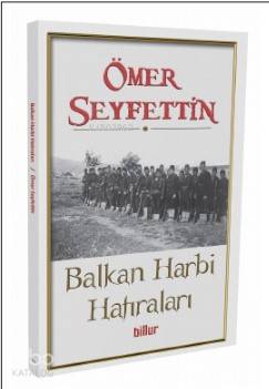  Balkan Harbi Hatıraları | Ömer Seyfettin | Billur Yayınları | 9786050693263 | 