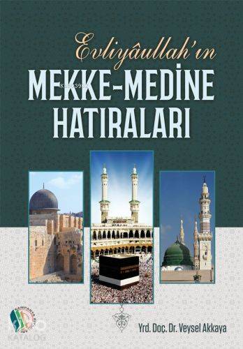  Evliyahullahın Mekke Medine Hatıraları | Evliyahullahın Mekke Medine Hatıraları | Veysel Akkaya | Erkam Yayınları (Kampanya) | 9786053023708 