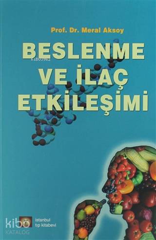  Beslenme ve İlaç Etkileşimi | Meral Aksoy | Mesut Arslan | İstanbul Tıp Kitabevi | 9786054949649 | 