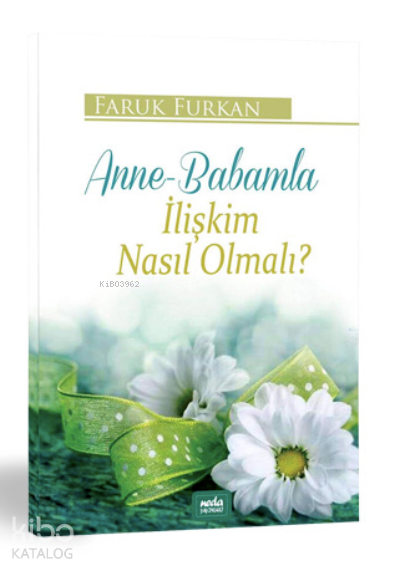  Anne Babamla İlişkim Nasıl Olmalı | Anne Babamla İlişkim Nasıl Olmalı | Faruk Furkan | Neda Yayınları | 9786058072312 