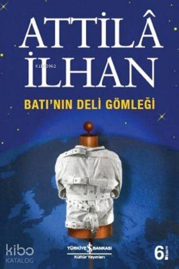  Batının Deli Gömleği | Batının Deli Gömleği | Attilâ İlhan | Türkiye İş Bankası Kültür Yayınları | 9789754584080 