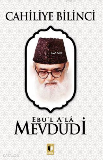  Cahiliye Bilinci | Cahiliye Bilinci | Ebul Ala Mevdudi | Erkan Metiner | Abdulkadir Coşkun | Ehil Yayınları | 9786257842624 