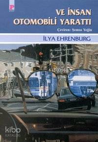  Ve İnsan Otomobili Yarattı | Ilya Ehrenburg | Şemsa Yeğin | Payel Yayınevi | 9789753881265 | 
