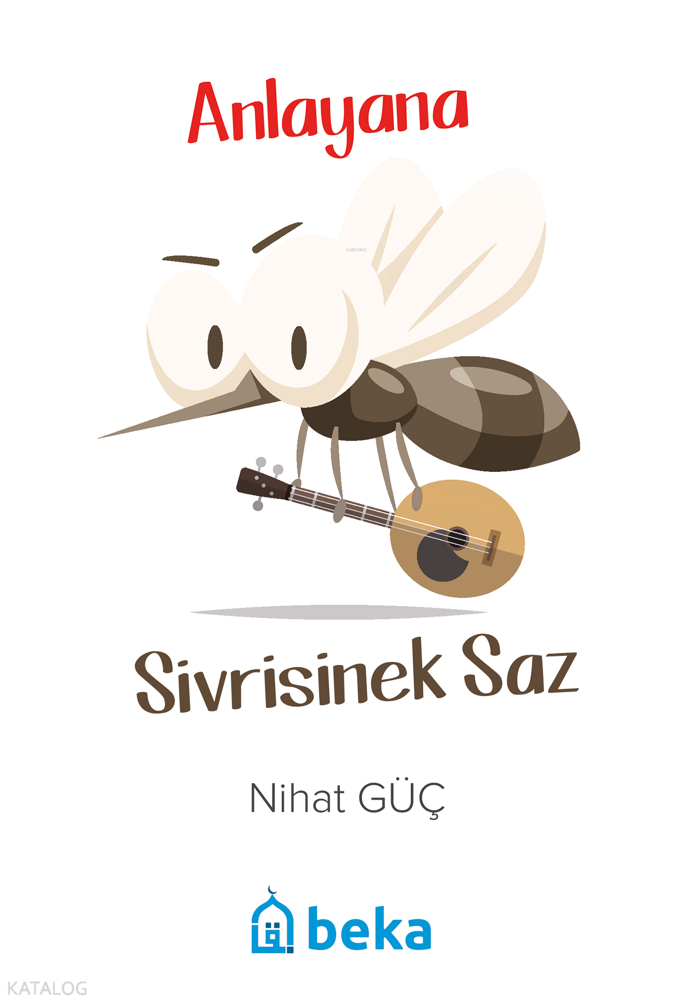  Anlayana Sivrisinek Saz | Anlayana Sivrisinek Saz | Nihat Güç | Beka Yayınları | 9786257495066 