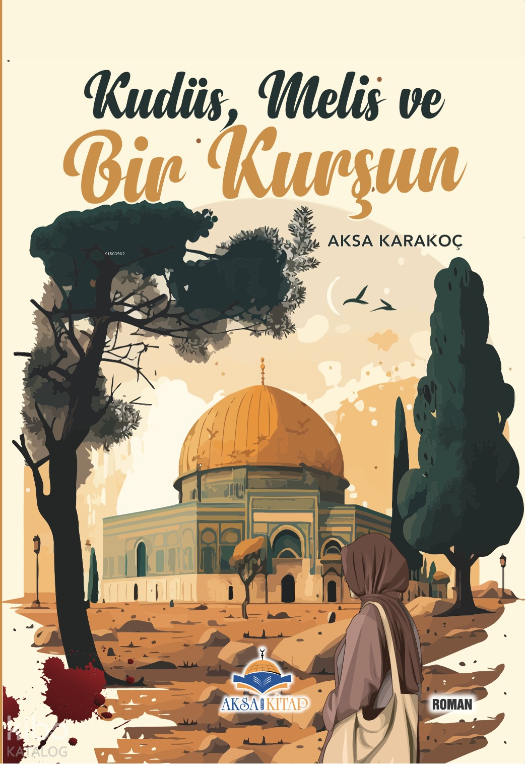  Kudüs Melis ve Bir Kurşun | Kudüs Melis ve Bir Kurşun | Aksa Karakoç | Rumeysa Övünç | Rumeysa Akkılıç | Aksa Çocuk | 9786259868103 
