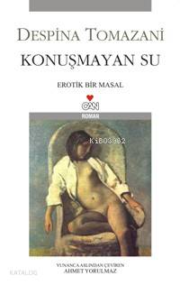  Konuşmayan Su | Despina Tomazani | Ahmet Yorulmaz | HAZ FARUK DUMAN | Can Yayınları | 9789750708084 | 