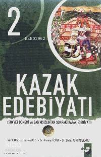  Kazak Edebiyatı 2 Sovyet Dönemi ve Bağımsızlıktan Sonraki Kazak Edebiyatı | Kenan KoçAlmagül İsinaBolat Korganbekov | EDT DENİZ SARAÇ RES YUNUS KARAASLAN | Kenan Koç | Almagül İsina | Bolat Korganbekov | IQ Kültür Sanat Yayıncılık | 9789752551473 | 