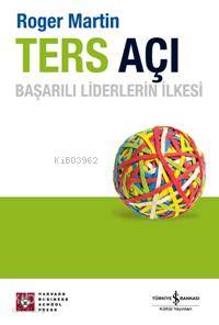  Ters Açı Başarılı Liderlerin İlkesi | Ters Açı Başarılı Liderlerin İlkesi | Roger Martin Du Gard | Türkiye İş Bankası Kültür Yayınları | 9789944885386 