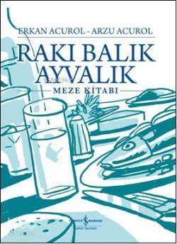  Rakı Balık Ayvalık (Ciltli) | Rakı Balık Ayvalık (Ciltli) | Erkan Acurol | Arzu Acurol | Erkan AcurolArzu Acurol | Türkiye İş Bankası Kültür Yayınları | 9789944887298 