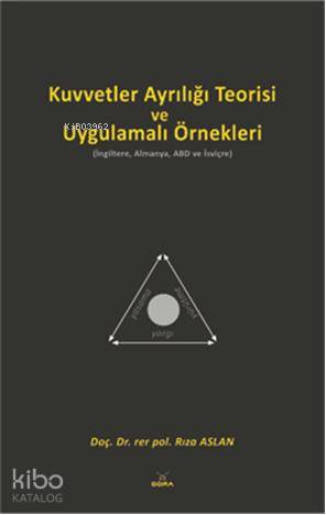  Kuvvetler Ayrılığı Teorisi ve Uygulamalı Örnekleri (İngiltere Almanya ABD ve İsviçre) | Rıza Arslan | Dora Yayıncılık | 9786054118472 | 