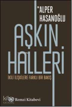  Aşkın Halleri İkili İlişkilere Farklı Bir Bakış | Aşkın Halleri İkili İlişkilere Farklı Bir Bakış | Alper Hasanoğlu | Remzi Kitabevi | 9789751414144 