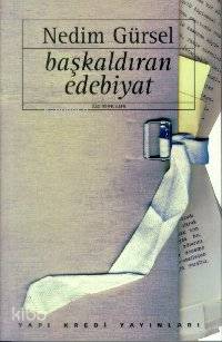  Başkaldıran Edebiyat | Başkaldıran Edebiyat | Nedim Gürsel | Yapı Kredi Yayınları ( YKY ) | 9789753635851 