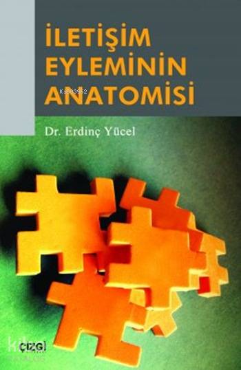  İletişim Eyleminin Anatomisi | İletişim Eyleminin Anatomisi | Erdinç Yücel | Çizgi Kitabevi | 9786054451258 