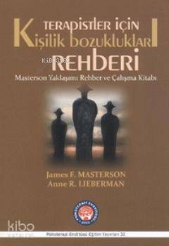  Terapistler İçin Kişilik Bozuklukları Rehberi Masterson Yaklaşımı Rehber ve Çalışma Kitabı | Anne R LiebermanJames F Masterson | James F Masterson | Anne R Lieberman | Psikoterapi Enstitüsü | 9786055548407 | 