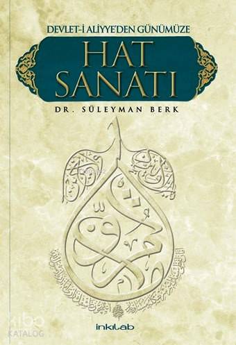  Devleti Aliyyeden Günümüze Hat Sanatı | Süleyman Berk | İnkılâb Yayınları | 9786054194438 | 
