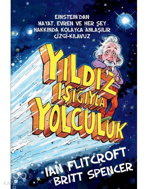  Yıldız Işığıyla Yolculuk Einsteindan Hayat Evren ve Herşey Hakkında Kolay Anlaşılır Çizgi Kılavuz | Britt SpencerIan Flitcroft | Taçlan Topal | Butik Yayıncılık | 9786055154141 | 