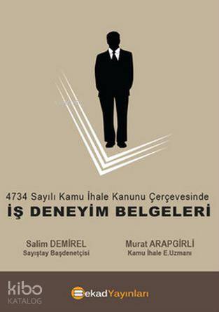  4734 sayılı Kamu İhale Kanunu Çerçevesinde Iş Deneyim Belgeleri | 4734 sayılı Kamu İhale Kanunu Çerçevesinde Iş Deneyim Belgeleri | Murat Arapgirli | Salim Demirel | Murat ArapgirliSalim Demirel | Bekad Yayınları | 9786055202033 