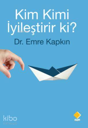  Kim Kimi İyileştirir ki | Emre Kapkın | Hakan Baltepe | Duvar Yayınları | 9786058543935 | 