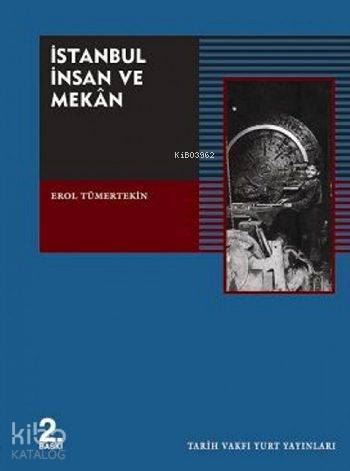  İstanbul İnsan ve Mekan | Erol Tümertekin | Tarih Vakfı Yurt Yayınları | 9789753330701 | 