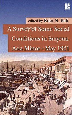  A Survey of Some Social Conditions in Smyrna Asia Minor May 1921 | Kolektif | Rıfat N Bali | Libra Kitap | 9786059022002 | 