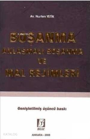  Boşanma Anlaşmalı Boşanma ve Mal Rejimleri | Boşanma Anlaşmalı Boşanma ve Mal Rejimleri | Nurten Yetik | Bilge Yayınevi Hukuk Yayınları | 9789756068540 