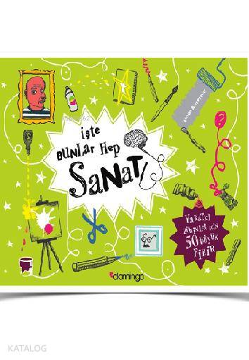  İşte Bunlar Hep Sanat Yaratıcı Zihinler İçin 50 Büyük Fikir | Emre Gözgü | Simon Armstrong | Bahadır Erşık | Domingo Yayınevi | 9786054729364 | 